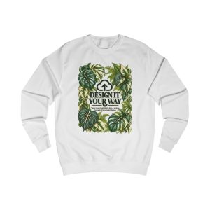 Design It Your Way - Custom Sweatshirt